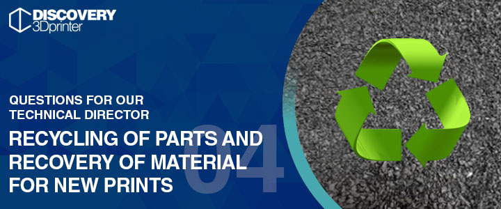 3D news - Questions 04 recicling and recovery of material 3d printing discovery3dprinter